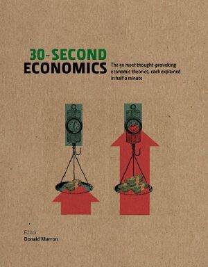 [30-Second 01] • 30-Second Economics · the 50 Most Thought-Provoking Economic Theories, Each Explained in Half a Minute